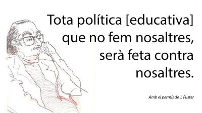 Tota política [educativa] que no fem nosaltres, serà feta contra ...